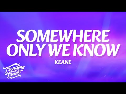 Keane Somewhere Only We Know Lyrics