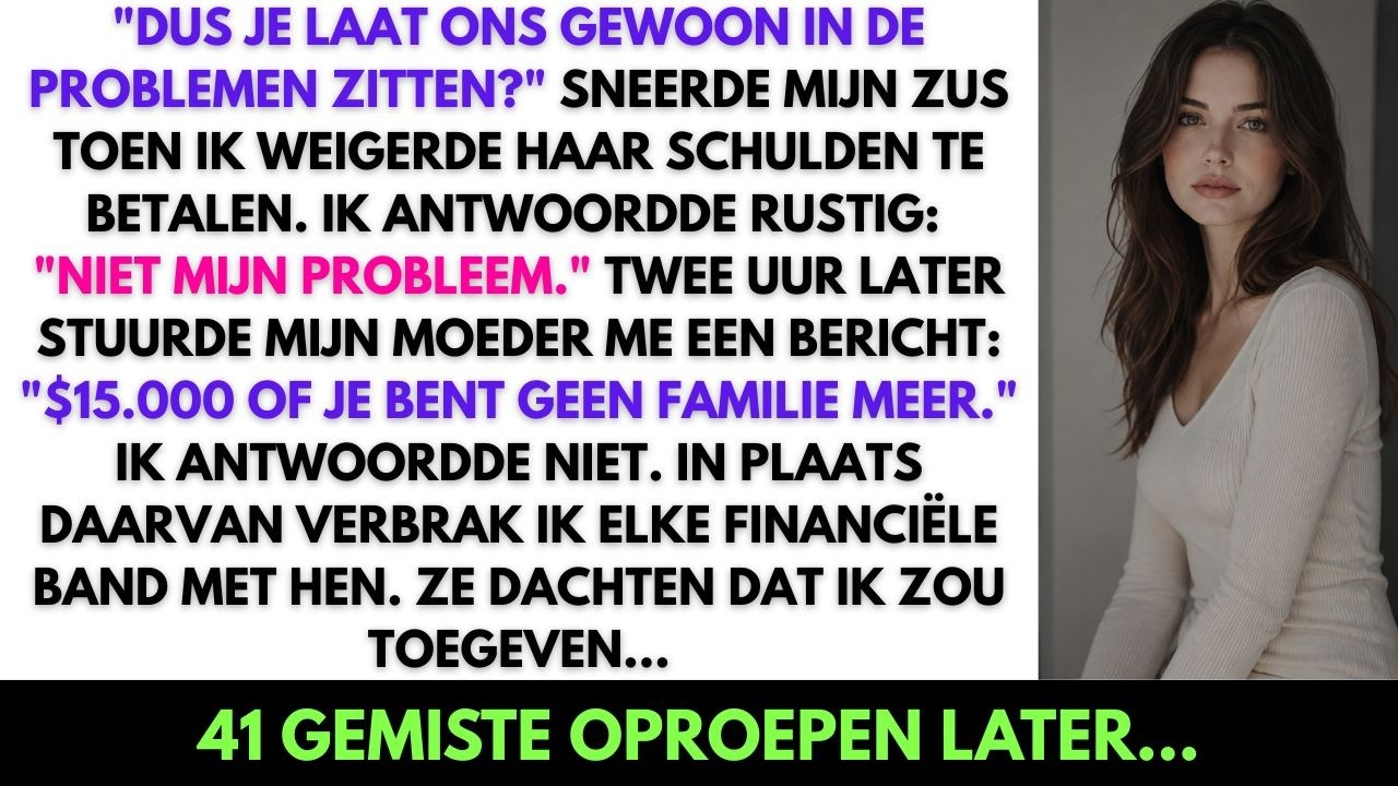 Mijn zus belde op een dinsdagmiddag, midden op mijn werk, om te zeggen dat ze €15.000 nodig had omdat haar creditcards waren doorgedraaid. Toen ik weigerde, werd mijn moeder ijskoud: “Wees dan...