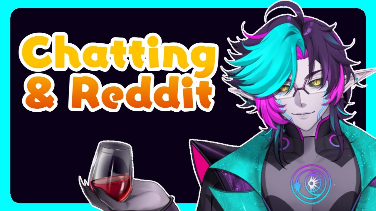 【Zatsu】Let's chat and read some reddit~