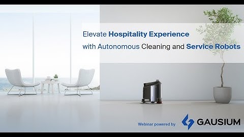 Gausium Webinar | Elevate Hospitality Experience with Autonomous Cleaning & Service Robots
