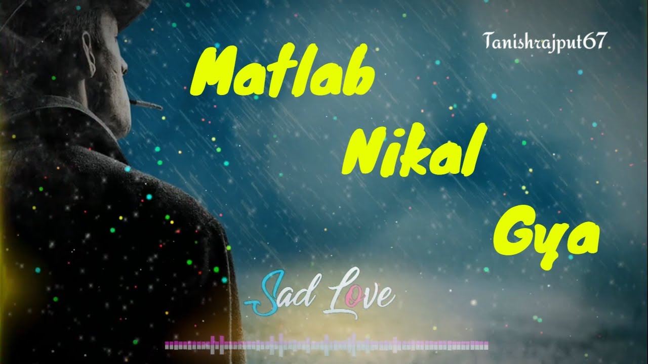 matlab song status / matlab song / matlab nikal gaya hai to pehchante nahi / dhavani song new
