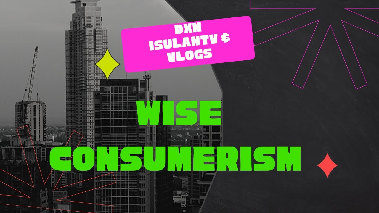Wise Consumerism / ALMAS DXN CHANNEL