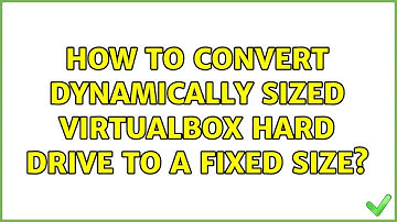 How to convert Dynamically Sized VirtualBox Hard Drive to a Fixed size?