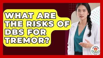 What Are The Risks Of DBS For Tremor? - Everyday Parkinsons Help