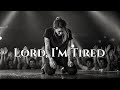 Lord I M Tired But Don T Give Up On Me Official Worship Video Lord I M Tired But Don T Give Up On Me Official Worship Video