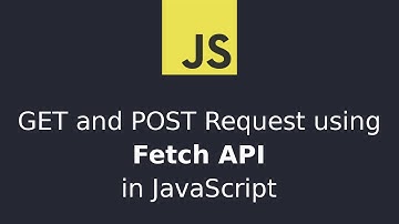 GET and POST Request using Fetch API in JavaScript