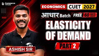 Day 26 आधार Batch 🔥 | CUET 2027 Economics | Elasticity of Demand Part-2 | Ashish Sir