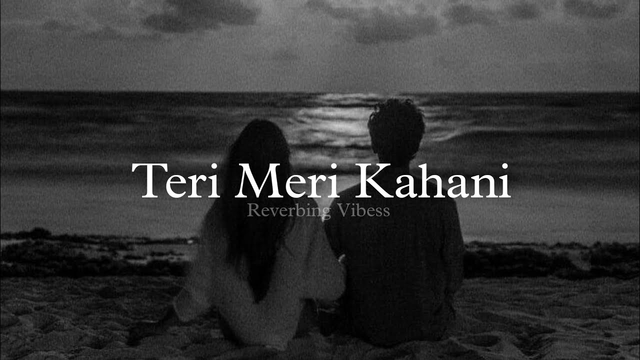 Teri Meri Kahani (Slowed + Reverbed) | Arijit Singh