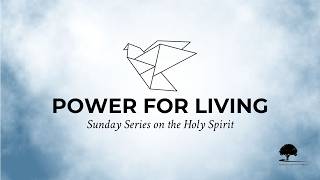 Sun 24 May, 11.30am · Power for Living (Pentecost & Baptism in the Holy Spirit)
