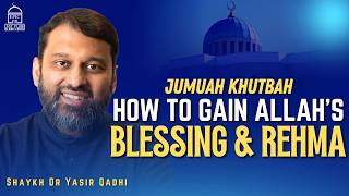 How to Gain Allah's Blessing & Rehma | Jumuah Khutbah | Shaykh Dr. Yasir Qadhi