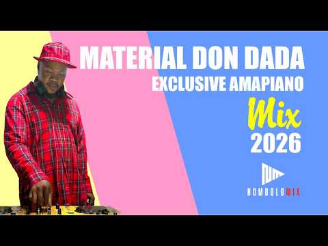 Nombolo Mix 007 Material Don Dada Latest Amapiano Mix  2026 EXCLUSIVE
