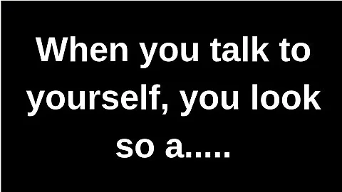 When you talk to yourself, you look so... love quotes  love messages love letter heartfelt messages