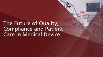 The Future of Quality, Compliance and Patient Care in Medical Device