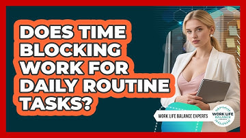 Does Time Blocking Work For Daily Routine Tasks?