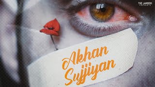 Akhan Sujjiyan | The Landers | Sync | Dildariyan | Latest Punjabi Songs 2021 | Sad Song |