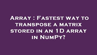 Celebrity Array : Fastest way to transpose a matrix stored in an 1D array in NumPy? Profile