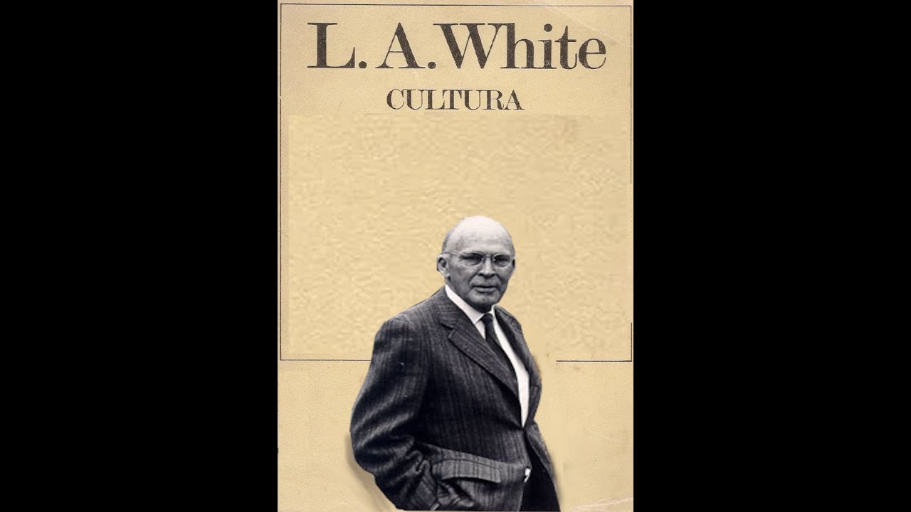 Leslie White. Su concepto de Cultura