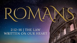 Romans 2:12-16 - The Law Written On Our Heart