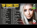 2023 Top Songs ( Latest English Songs 2023 ) 💕 Pop Music 2023 New Song 🎶 New Popular Songs 2023