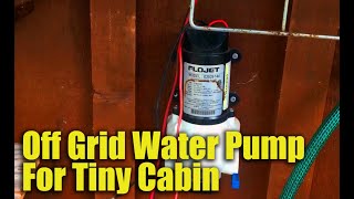 Off Grid Water Pump For Tiny Cabin & Other Adventures