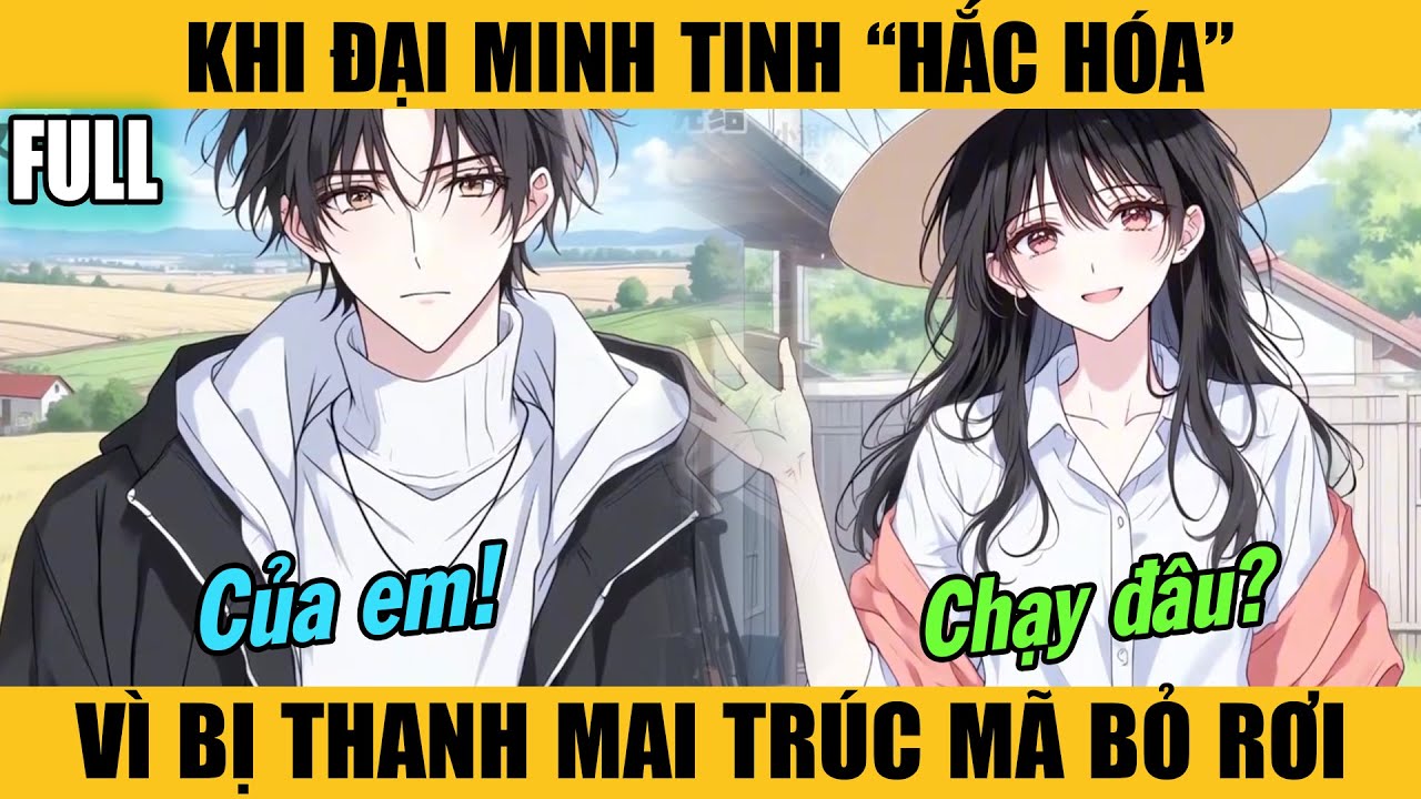 Full |KHI ĐẠI MINH TINH “HẮC HÓA” VÌ BỊ THANH MAI TRÚC MÃ BỎ RƠI