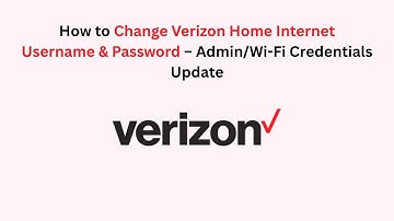 How to Change Verizon Home Internet Username & Password – Admin/Wi-Fi Credentials Update