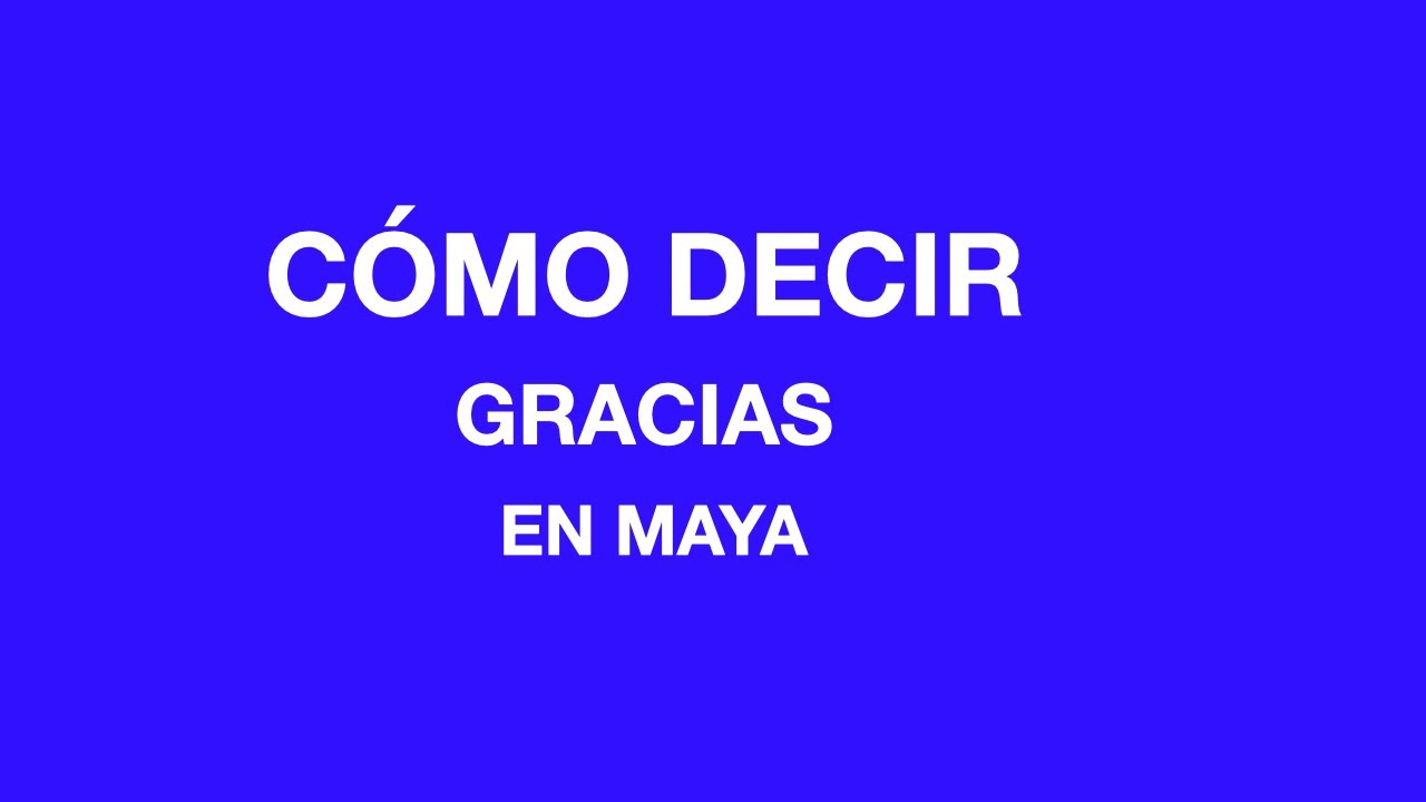 Cómo decir gracias en maya