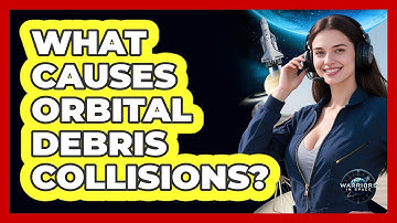 What Causes Orbital Debris Collisions?