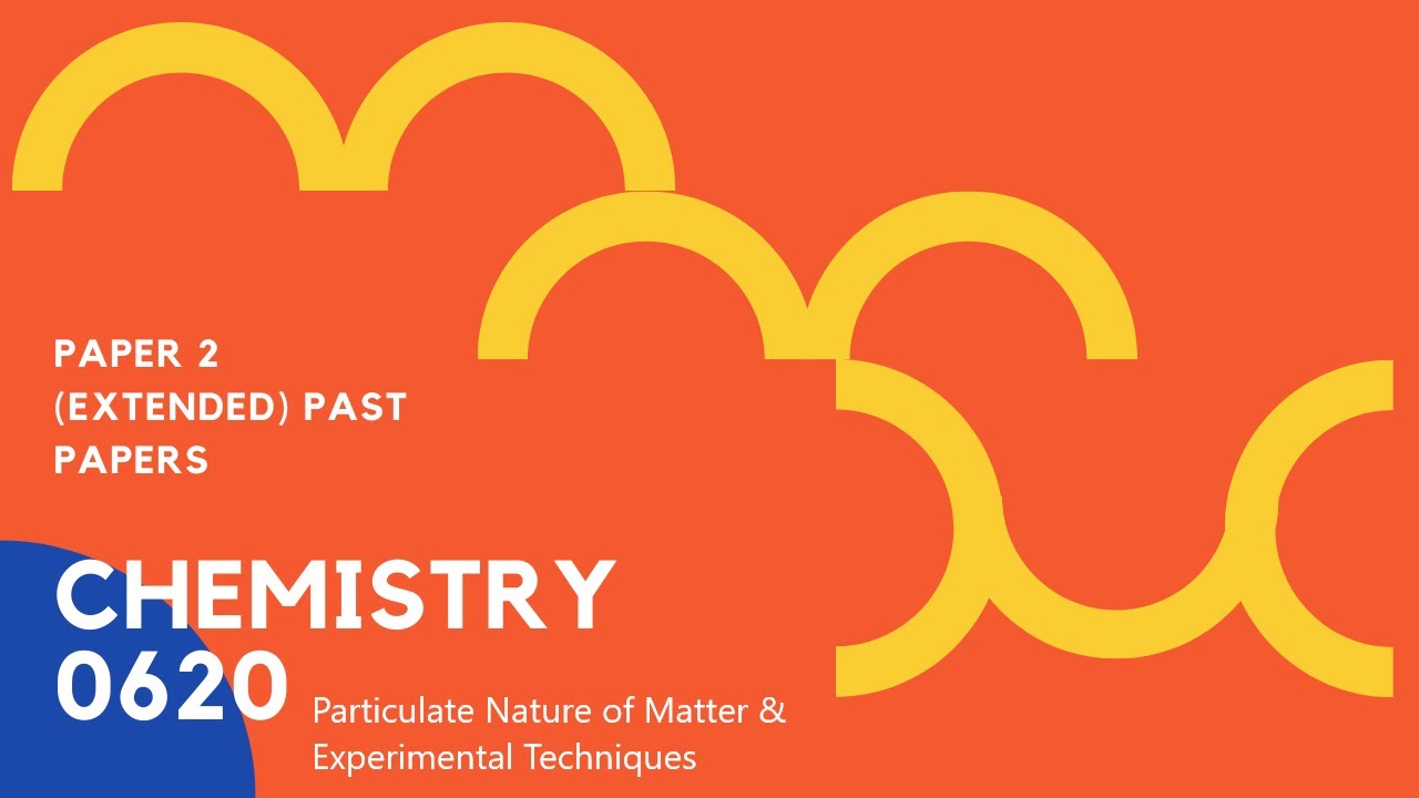 IGCSE Chemistry 0620 Paper 2 Past Paper Q's I Particulate Nature of ...