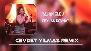 Ceylan Koynat - Yalan Oldu ( Cevdet Yılmaz Remix )
