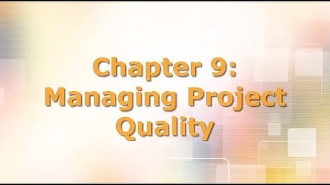 CHAPTER 9: MANAGING PROJECT QUALITY