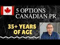 5 Options for Canadian PR for 35+ AGE