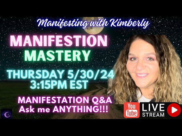 MASTER MANIFESTATION Q&A 5/30/24 Manifesting with Kimberly class=