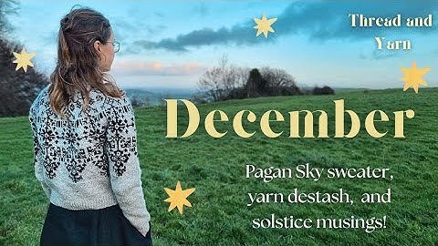 December 🕯️Pagan Sky sweater, knitting projects, and winter solstice musings