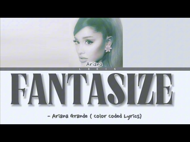 Fantasize - Ariana Grande Lyrics class=