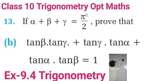13b) If α+β+γ=πᶜ/2, prove that tanβ.tanγ + tanγ. tanα + tanα. tanβ = 1 class 10 Trigonometry ex 9.4