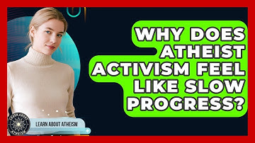 Why Does Atheist Activism Feel Like Slow Progress? - Learn About Atheism