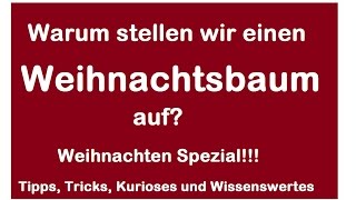 Warum stellen wir einen Weihnachtsbaum auf - Geschichte Herkunft Brauch Christbaum Bedeutung