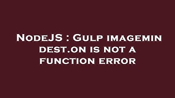 NodeJS : Gulp imagemin dest.on is not a function error