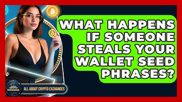 What Happens If Someone Steals Your Wallet Seed Phrases? - All About Crypto Exchanges