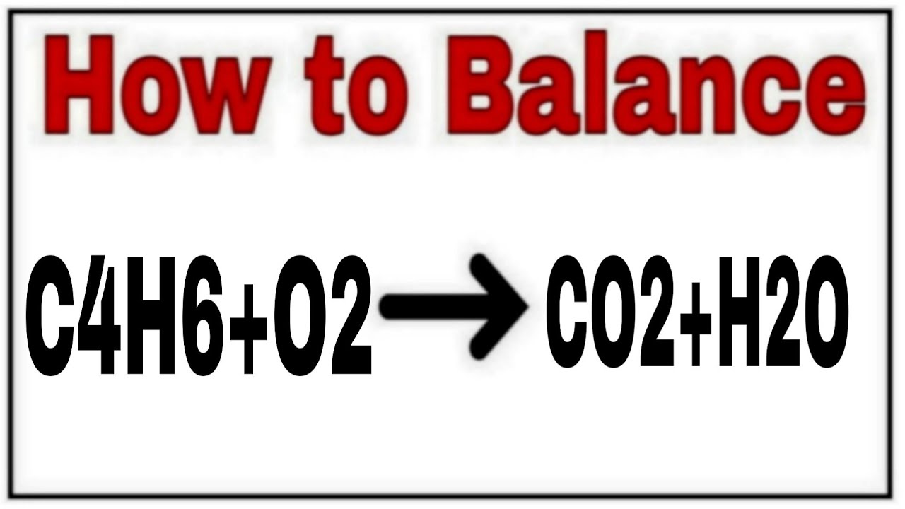 How to balance C4H6+O2=CO2+H2OChemical equation C4H6+O2