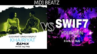KHAIRIYAT VS YOUR GAIN | Arijit & Swif7 (Mdj Remix) | Sushant Singh Rajput | Shraddha Kapoor | Mdj