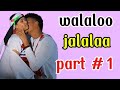Walaloo Jaalalaa Part 1 