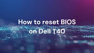 How to reset BIOS on Dell T40