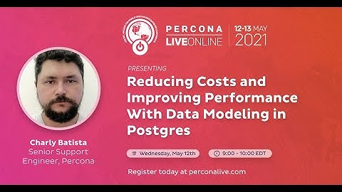 Charly Batista - Percona - Reducing Costs and Improving Performance With Data Modeling in Postgres