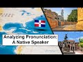 Analyzing Spanish pronunciation:  Native from the Dominican Republic