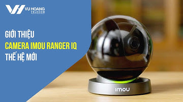 [Reup] Giới thiệu camera Imou Ranger IQ thế hệ mới | Vuhoangtelecom