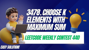 L9. 3478. Choose K Elements With Maximum Sum | Leetcode Weekly Contest 440 | Easy Approach #coding