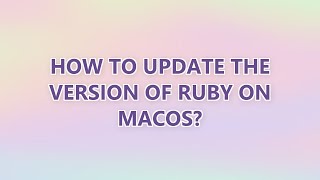 How to update the version of ruby on macOS?