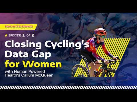 Peak Access Femmes - Closing Cycling's Data Gap for Women with Callum McQueen
